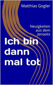 Baixar Ich bin dann mal tot: Neuigkeiten aus dem Jenseits (Schwarze Reihe 2) (German Edition) pdf, epub, eBook