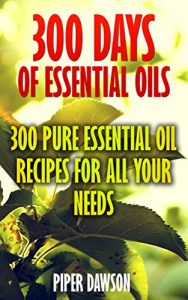 Baixar 300 Days Of Essential Oils: 300 Pure Essential Oil Recipes For All Your Needs (English Edition) pdf, epub, eBook