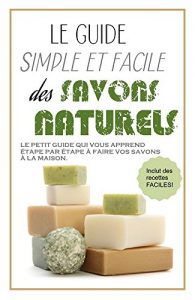 Baixar SAVONS: LE GUIDE SIMPLE ET FACILE DES SAVONS NATURELS (French Edition) pdf, epub, eBook