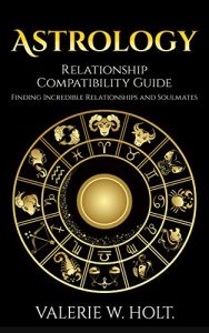 Baixar Astrology: Relationship Compatibility Guide – Finding Incredible Relationships and Soulmates (Zodiac Signs, Astrology for Beginners, Book Book 2) (English Edition) pdf, epub, eBook