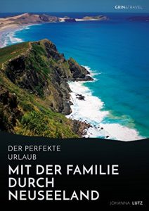 Baixar Der perfekte Urlaub: Mit der Familie durch Neuseeland: Eine abenteuerliche Reise ins Land der Kiwis pdf, epub, eBook