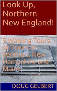 Baixar Look Up, Northern New England!: 9 Walking Tours of Towns in Vermont, New Hampshire and Maine (English Edition) pdf, epub, eBook