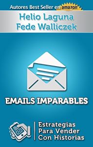 Baixar Emails Imparables: Estrategias Para Vender Con Historias (Spanish Edition) pdf, epub, eBook
