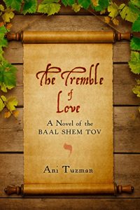 Baixar The Tremble of Love: A Novel of the Baal Shem Tov (English Edition) pdf, epub, eBook