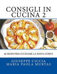 Baixar Consigli in Cucina 2: 46 modi per cucinare la pasta corta (Italian Edition) pdf, epub, eBook
