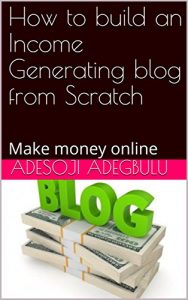 Baixar How to build an Income Generating blog from Scratch : Make money online  (English Edition) pdf, epub, eBook