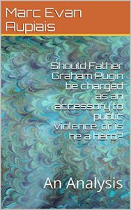 Baixar Should Father Graham Pugin be charged as an accessory to public violence, or is he a hero?: An Analysis (English Edition) pdf, epub, eBook