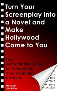Baixar Turn Your Screenplay into a Novel and Make Hollywood Come to You: The Authoritative Guide for Converting Your Script into a Novel (English Edition) pdf, epub, eBook