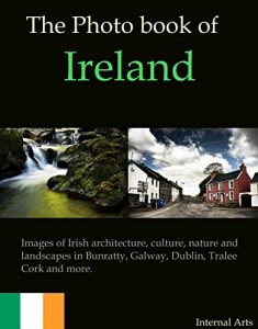 Baixar The Photo Book of Ireland. Images of Irish architecture, culture, nature, landscapes in Bunratty, Galway, Dublin, Tralee, Cork and more. (Photo Books 38) (English Edition) pdf, epub, eBook