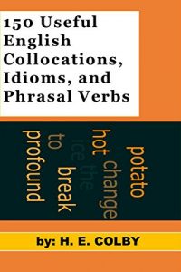 Baixar 150 Useful Collocations, Idioms, and Phrasal Verbs (English Edition) pdf, epub, eBook