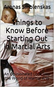 Baixar Things to Know Before Starting Out in Martial Arts: An Opinionated Look Into the World of Martial Arts (English Edition) pdf, epub, eBook