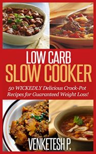Baixar Low Carb Slow Cooker: 50 WICKEDLY Delicious Crock-Pot Recipes for Guaranteed Weight Loss! (English Edition) pdf, epub, eBook