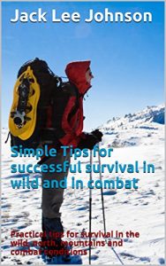 Baixar Simple Tips for successful survival in wild and in combat : Practical tips for survival in the wild, north, mountains and combat conditions (English Edition) pdf, epub, eBook