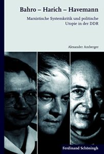 Baixar Bahro – Harich – Havemann: Marxistische Systemkritik und politische Utopie in der DDR (German Edition) pdf, epub, eBook