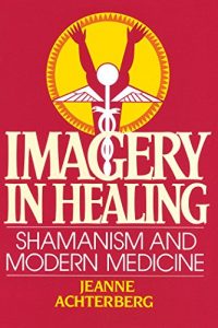 Baixar Imagery in Healing: Shamanism and Modern Medicine pdf, epub, eBook