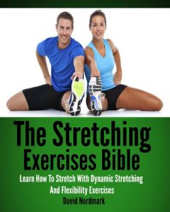 Baixar Stretching: Exercises Bible – Learn How To Stretch With Dynamic Stretching And Flexibility Exercises (stretching exercises, stretches, stretching, yoga … aging, flexibility Book 1) (English Edition) pdf, epub, eBook