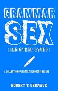 Baixar Grammar Sex and Other Stuff: A Collection of (mostly humorous) Essays (English Edition) pdf, epub, eBook