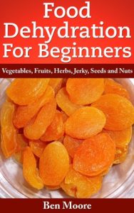 Baixar Food Dehydration For Beginners, Drying Vegetables, Fruits, Herbs, Jerky, Seeds, Nuts (English Edition) pdf, epub, eBook