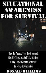 Baixar Situational Awareness For Survival: How To Assess Your Environment, Identify Threats, And Take Action In Any Life-Or-Death Situation To Make It Out Alive (English Edition) pdf, epub, eBook