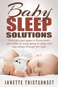 Baixar Baby Sleep Solutions: From Goo Goo Gaga To Zzzzzs, Teach Your Baby To Enjoy Going To Sleep And Stay Asleep Through The Night (baby sleep training) (English Edition) pdf, epub, eBook