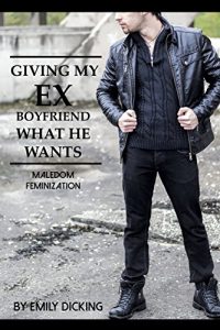 Baixar Giving My Ex-Boyfriend What He Wants (Maledom, Feminization) (English Edition) pdf, epub, eBook