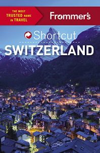 Baixar Frommer’s Shortcut Switzerland (Shortcut Guide) pdf, epub, eBook