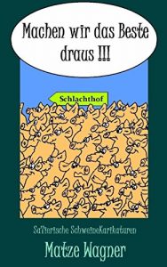 Baixar Machen wir das Beste draus !!!: Schwartenfreie Schweinekarikaturen (German Edition) pdf, epub, eBook