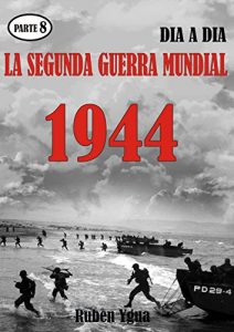Baixar LA SEGUNDA GUERRA MUNDIAL: Parte 8- 1944 (Spanish Edition) pdf, epub, eBook