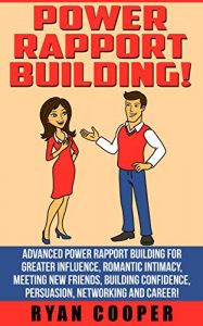 Baixar Power Rapport Building: Advanced Power Rapport Building For Greater Influence, Romantic Intimacy, Meeting New Friends, Building Confidence, Persuasion, … Charisma, Body Language) (English Edition) pdf, epub, eBook