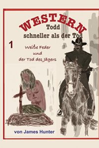 Baixar Weisse Feder und der Tod des Jaegers (Todd – schneller als der Tod 1) (German Edition) pdf, epub, eBook