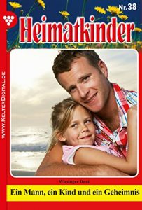 Baixar Heimatkinder 38 – Heimatroman: Ein Mann, ein Kind und ein Geheimnis (German Edition) pdf, epub, eBook