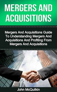 Baixar Mergers And Acquisitions: Mergers And Acquisitions Guide To Understanding Mergers And Acquisitions And Profiting From Mergers And Acquisitions (Mergers … Mergers And Acquisitions) (English Edition) pdf, epub, eBook