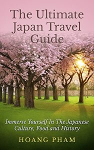 Baixar The Ultimate Japan Travel Guide: Immerse Yourself in the Japanese Culture, Food and History (Asia Travel Guides) (English Edition) pdf, epub, eBook