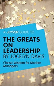 Baixar A Joosr Guide to… The Greats on Leadership by Jocelyn Davis: Classic Wisdom for Modern Managers pdf, epub, eBook
