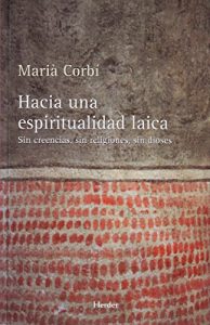 Baixar Hacia una espiritualidad laica: Sin creencias, sin religiones, sin dioses (Spanish Edition) pdf, epub, eBook