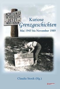 Baixar Kuriose Grenzgeschichten: Mai 1945 bis November 1989 (German Edition) pdf, epub, eBook