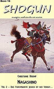 Baixar Shogun 16: Nagashino – Teil 2: Das Furchtbarste jedoch ist der Verrat . . . (German Edition) pdf, epub, eBook
