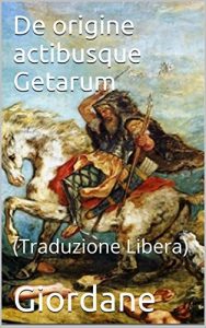 Baixar De origine actibusque Getarum: (Traduzione Libera) (Italian Edition) pdf, epub, eBook