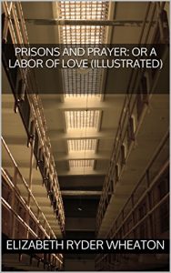 Baixar Prisons and Prayer: Or a Labor of Love (illustrated) (English Edition) pdf, epub, eBook