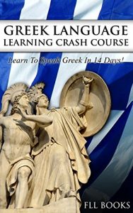 Baixar GREEK: Greek Language Learning Crash Course: Learn to Speak Greek in 14 Days! (Spanish, Japanese, French, Russian) (English Edition) pdf, epub, eBook