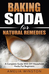 Baixar Baking Soda For Natural Remedies: A Complete Guide With DIY Household Hacks For Beginners pdf, epub, eBook