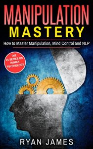 Baixar Manipulation: Mastery- How to Master Manipulation, Mind Control and NLP (Manipulation Series Book 2) (English Edition) pdf, epub, eBook