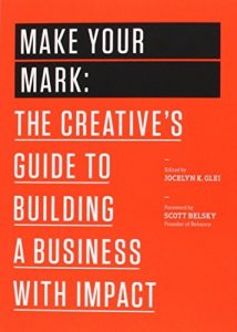 Baixar Make Your Mark: The Creative’s Guide to Building a Business with Impact (The 99U Book Series 3) (English Edition) pdf, epub, eBook