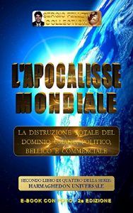 Baixar L’APOCALISSE MONDIALE (Seconda Edizione): La distruzione totale del Dominio Umano, Politico, Bellico e Commerciale (HARMAGHEDON UNIVERSALE Vol. 2) (Italian Edition) pdf, epub, eBook