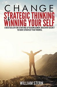 Baixar Change Strategic Thinking and Win Yourself: Creative Strategy for Small Business. A New Business Start-Up Approach. Discover SECRET to have strategy that works (English Edition) pdf, epub, eBook