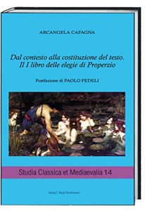 Baixar Dal contesto alla costituzione del testo.  Il I libro delle elegie di Properzio (Studia Classica et Mediaevalia Vol. 14) (Italian Edition) pdf, epub, eBook