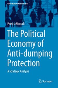 Baixar The Political Economy of Anti-dumping Protection: A Strategic Analysis (Contributions to Economics) pdf, epub, eBook