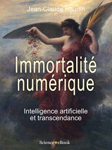 Baixar IMMORTALITE NUMERIQUE: Intelligence artificielle et transcendance (French Edition) pdf, epub, eBook
