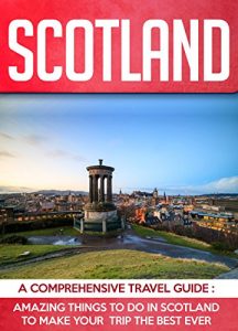 Baixar Scotland: A Comprehensive Travel Guide: Amazing Things to do in Scotland to Make Your Trip the Best Ever. (English Edition) pdf, epub, eBook
