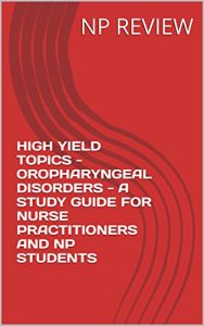 Baixar HIGH YIELD TOPICS – OROPHARYNGEAL DISORDERS – A STUDY GUIDE FOR NURSE PRACTITIONERS AND NP STUDENTS (English Edition) pdf, epub, eBook